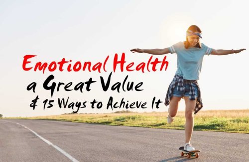 Emotional Health a Great Value & 15 Ways to Achieve It