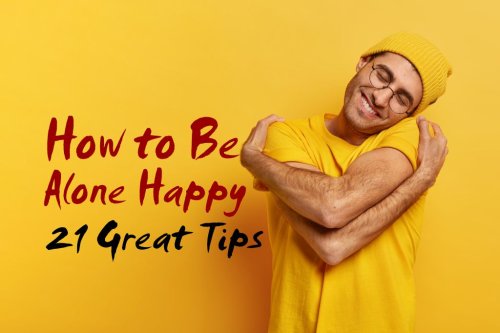 How to Be Alone Happy 21 Great Tips