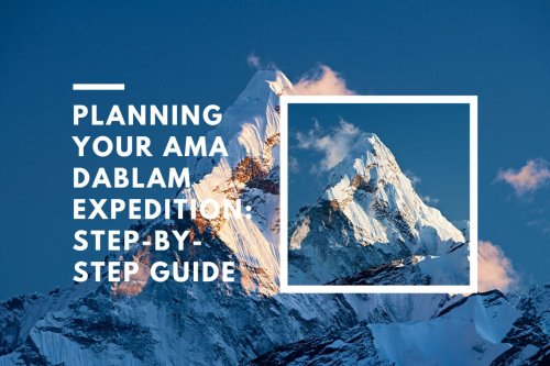 Step-by-Step Guide to Planning Your Ama Dablam Expedition