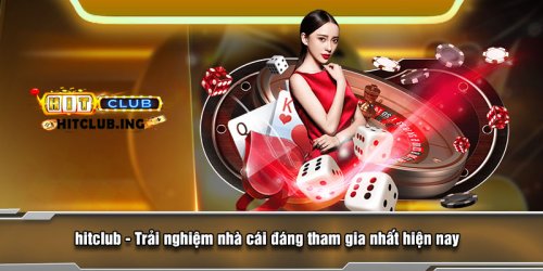 Hitclub - Link Hitclub Uy Tín Top #1 Châu Âu