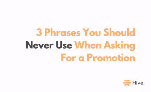3 Phrases You Should Never Use When Asking For a Promotion — And 1 You Should