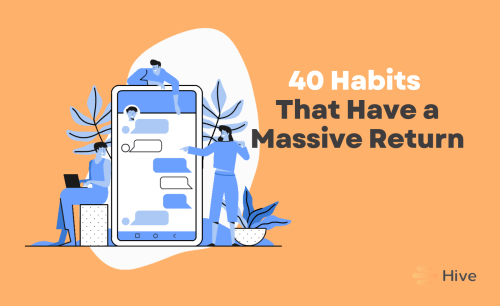 42 Quick Habits That Have a Massive Return On Life