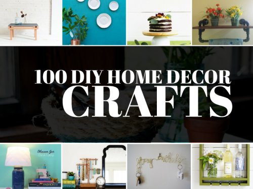 100 Unbelievably Cheap DIY Home Decor Crafts