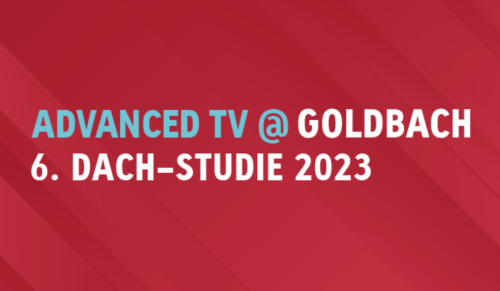 Goldbach Advanced TV DACH-Studie 2023: Connected TV wird immer intensiver genutzt - HORIZONT