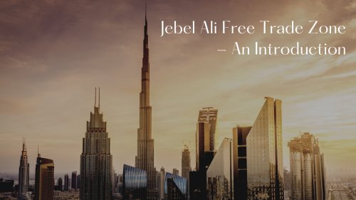 Jebel Ali Free Trade Zone – An Introduction