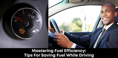 Mastering Fuel Efficiency: Tips For Saving Fuel While Driving