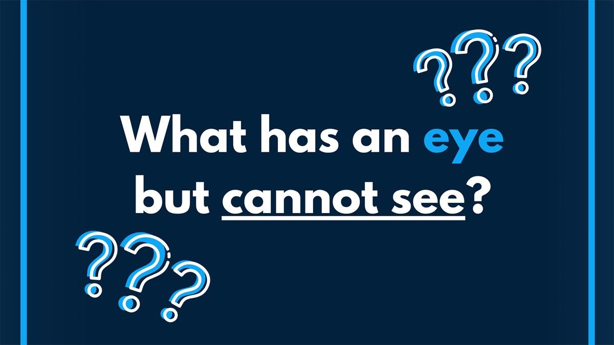 Riddle: What Has an Eye but Cannot See?