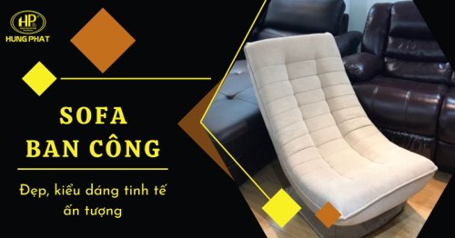 26 mẫu ghế sofa ban công đẹp, kiểu dáng tinh tế, ấn tượng