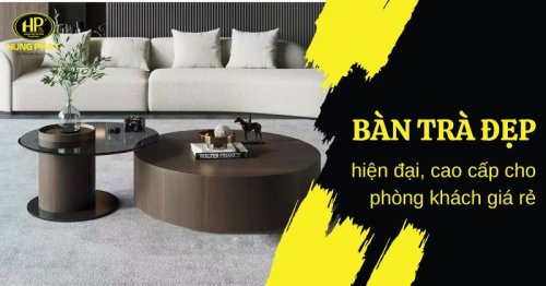 180 mẫu bàn trà đẹp, hiện đại, cao cấp cho phòng khách giá rẻ