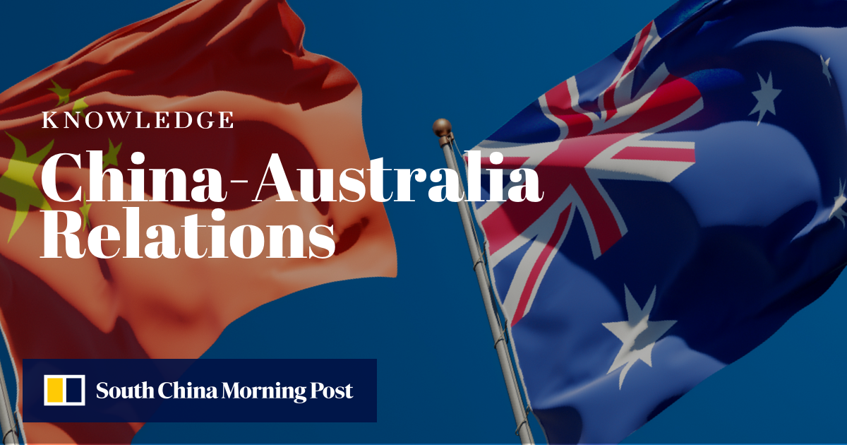 Understanding China-Australia Relations | South China Morning Post