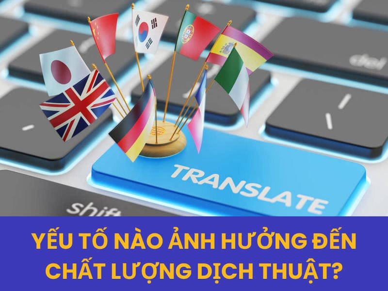 Yếu tố nào ảnh hưởng đến chất lượng dịch thuật?