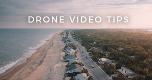 10 Drone Video Tips to Improve Your Videos