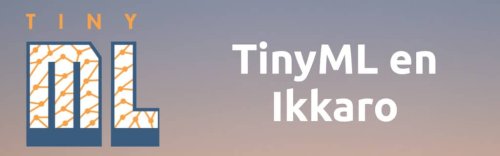 Qué es TinyML: Machine Learning de ultra-baja potencia - Ikkaro