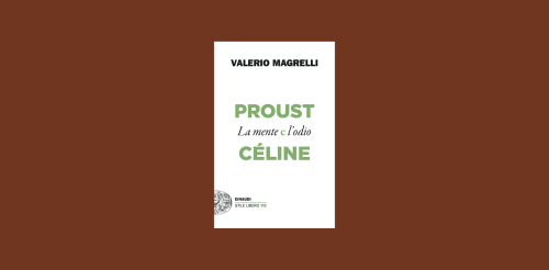 Proust e Céline. La mente e l’odio di Valerio Magrelli