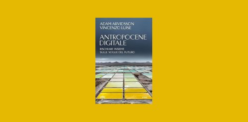 Antropocene digitale di Adam Arvidsson e Vincenzo Luise