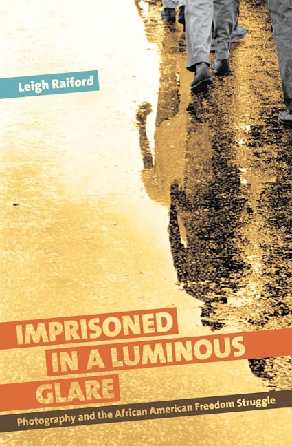 Imprisoned in a Luminous Glare | Leigh Raiford | University of North Carolina Press