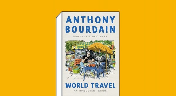 A Posthumous Travel Guide by Anthony Bourdain Is On Sale Now