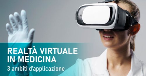 Realtà virtuale in medicina: 3 ambiti d’applicazione