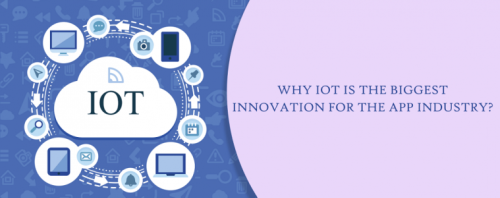 Top 6 Reasons why IoT is the Biggest Innovation for the App Industry