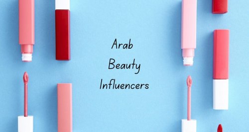 Notable Arab Beauty Influencers in 2022