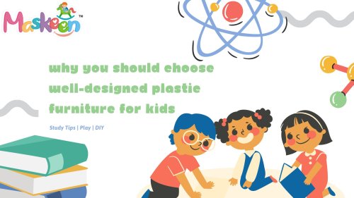 Why You Should Choose Well-Designed Plastic Furniture For Kids