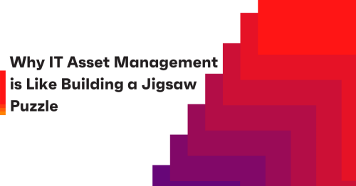 Why IT Asset Management is Like Building a Jigsaw Puzzle