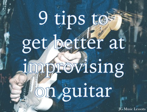 9 tips to get better at improvising on guitar - JG Music Lessons