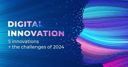 Digital innovation: 5 innovations + the challenges of 2024
