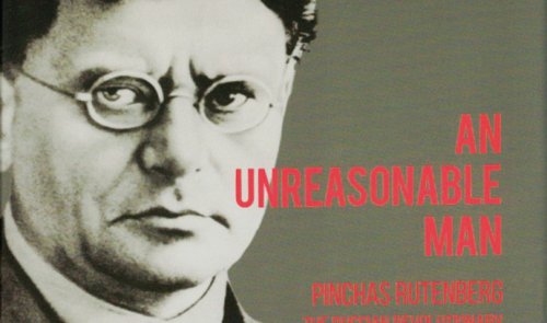 ‘An unreasonable man’: the story of Pinchas Rutenberg