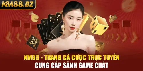 KM88 - Trang Cá Cược Trực Tuyến Cung Cấp Sảnh Game Chất
