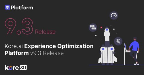 Kore.ai XO Platform Release v9.3 - Minimizes Operational Efforts & Presents Greater Insights.