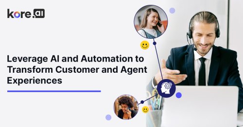 Leverage AI and Automation to Transform Customer and Agent Experiences
