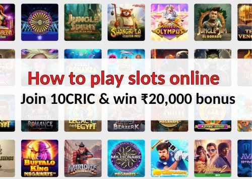 How to play slots online at 10CRIC: Win 100% cash up to ₹20k