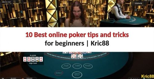 10 Best online poker tips and tricks for beginners | Kric88