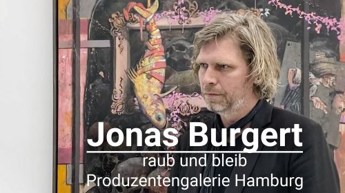 Video: Jonas Burgert - raub und bleib - Soloshow in Hamburg - Kunstleben Berlin - das Kunstmagazin