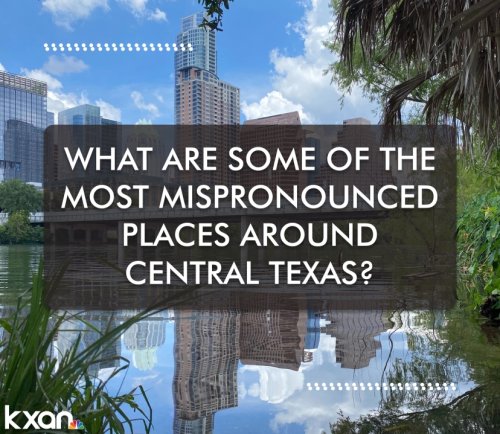 LIST: The most mispronounced places across Central Texas