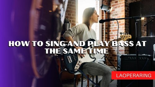 How to Sing and Play Bass at the Same Time – Guide For Beginer