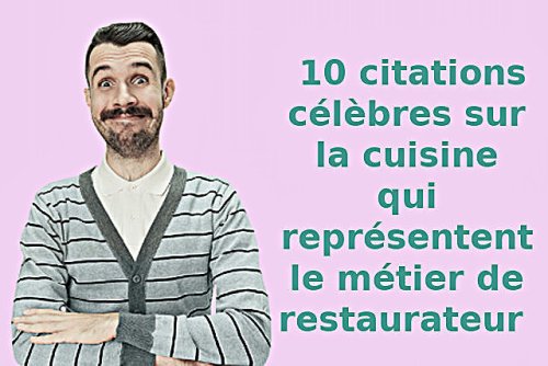 10 citations célèbres sur la cuisine qui représentent le métier de restaurateur - La Plateforme CHR