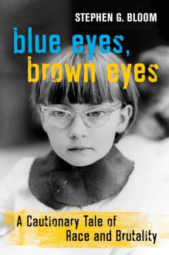 Unyielding Soil: On Stephen G. Bloom’s “Blue Eyes, Brown Eyes: A Cautionary Tale of Race and Brutality”