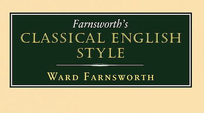 You Must Change Your Writing Style: Ward Farnsworth’s Guidebooks to English Virtuosity and Ancient Philosophy
