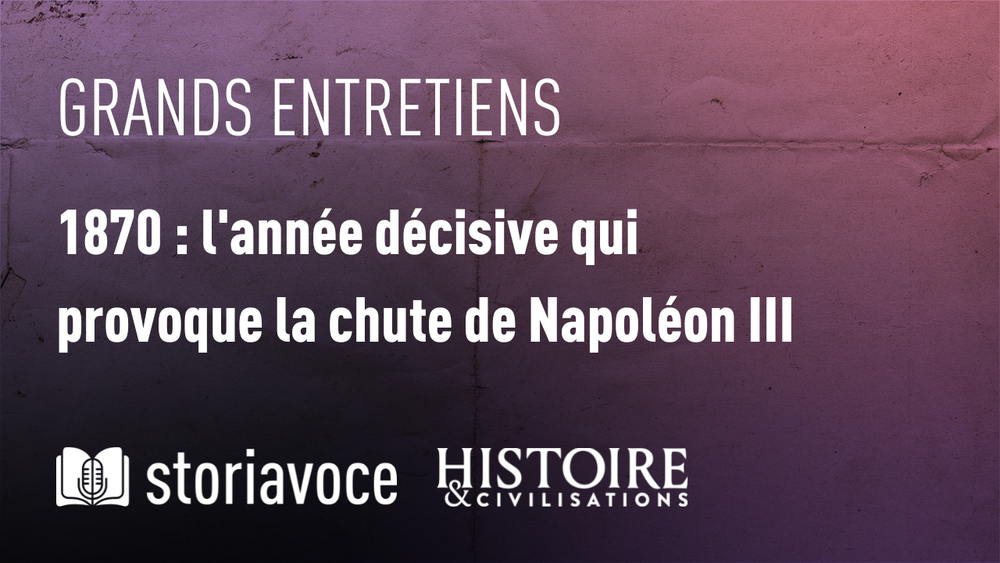 [PODCAST] 1870 : l’année décisive qui provoque la chute de Napoléon III