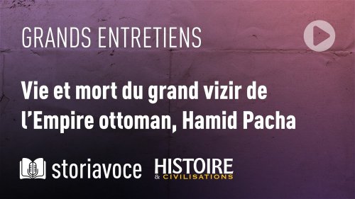 [Podcast] Vie et mort du grand vizir de l’Empire ottoman, Halil Hamid Pacha