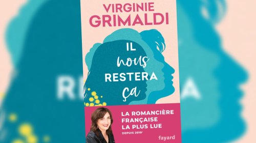 «Il nous restera ça» de Virginie Grimaldi : que vaut le nouveau roman