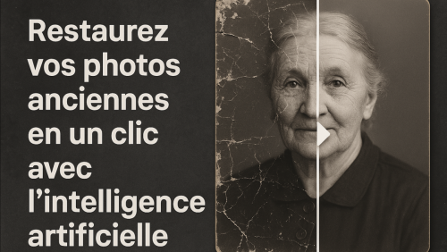 Comment restaurer vos photos anciennes en un clic avec l’intelligence artificielle
