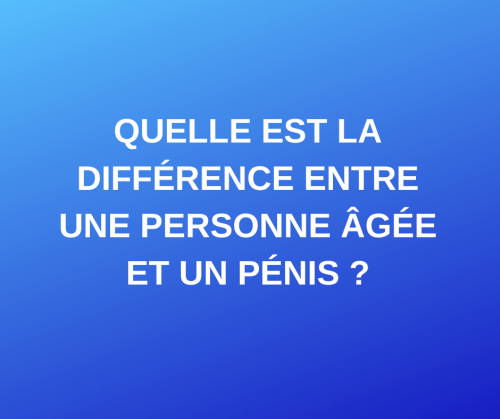 Blague Ole Ole Quelle Est La Difference Entre Une Personne Agee Et Un Penis Flipboard