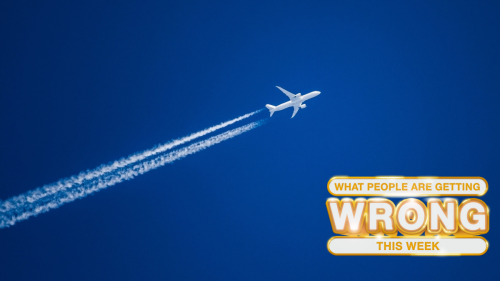 What People Are Getting Wrong This Week: Chemtrails (Sigh)