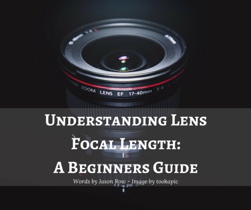 Understanding Lens Focal Length: A Beginners Guide