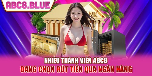Các Phương Thức Rút Tiền ABC8 Dành Mà Người Chơi Cần Biết