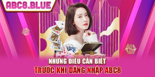 Hướng Dẫn Đăng Nhập ABC8 Đơn Giản Và Nhanh Chóng