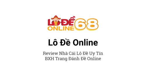 Lô đề online 68 | 15+ web đánh đề online uy tín 1 ăn 99